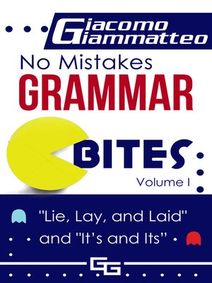 cover image of No Mistakes Grammar Bites, Volume I, Lie, Lay, Laid, and It's and Its